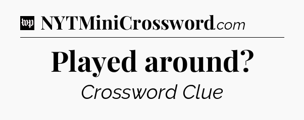 Played around Crossword Clue