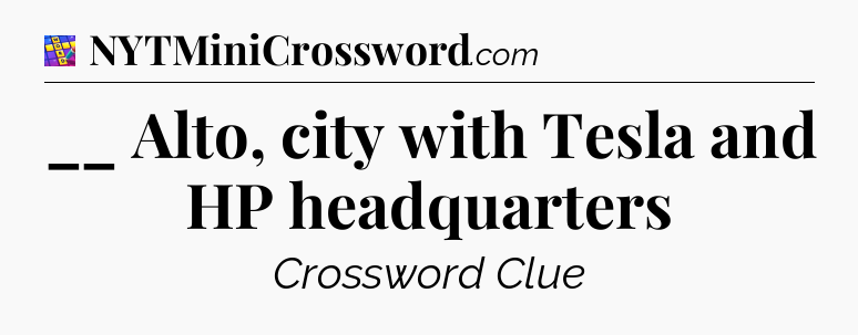 __ Alto, city with Tesla and HP headquarters Codycross