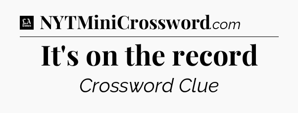 It's on the record - LA Times Crossword