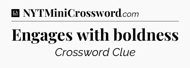 Engages with boldness - LA Times Crossword