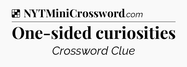 Solution: One-sided curiosities  - NYT Crossword