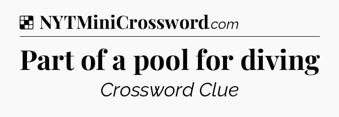 Solution: Part of a pool for diving - NYT Crossword