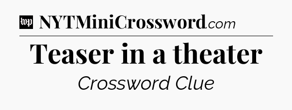 Teaser in a theater Crossword Clue