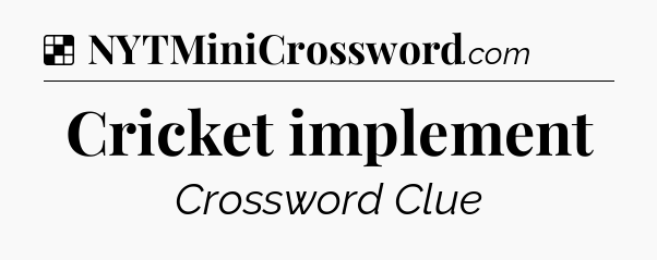 Solution: Cricket implement - NYT Crossword