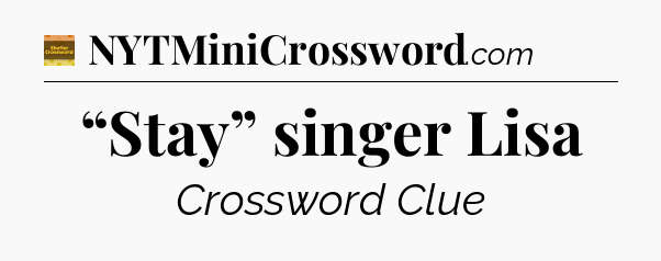 “Stay” singer Lisa - Eugene Sheffer Crossword