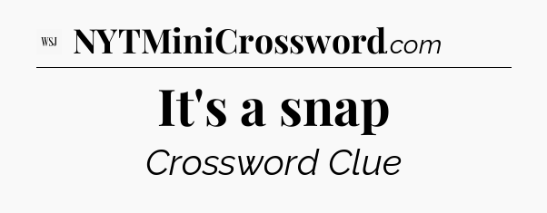 It's a snap - WSJ Crossword
