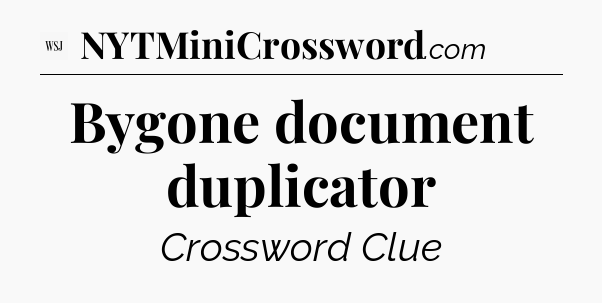 Bygone document duplicator - WSJ Crossword