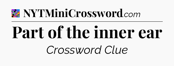 Part of the inner ear Crossword Clue