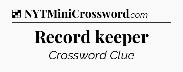 Solution: Record keeper - NYT Crossword