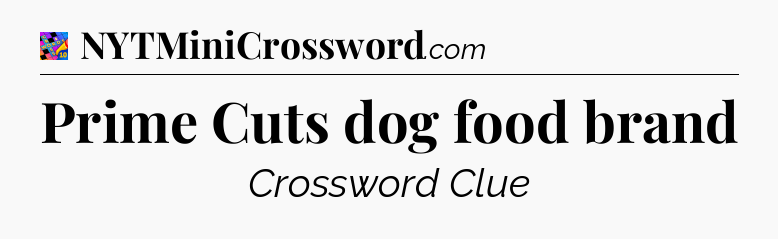 Prime Cuts dog food brand Crossword Clue