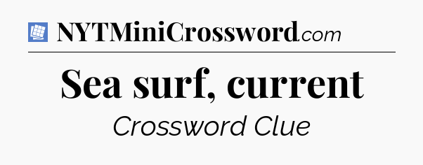 Sea surf, current Puzzle Page Crossword Clue