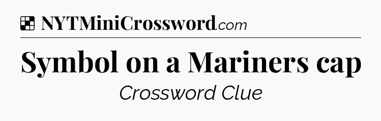 Solution: Symbol on a Mariners cap - NYT Crossword