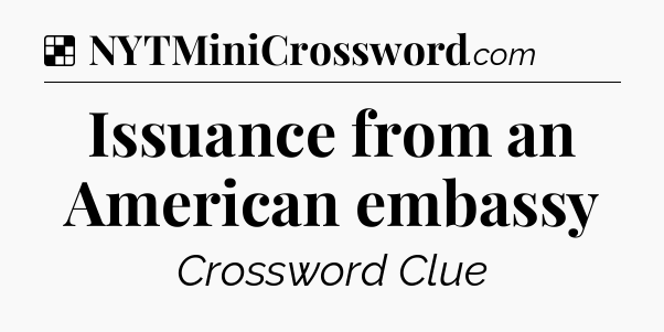 Solution: Issuance from an American embassy - NYT Crossword