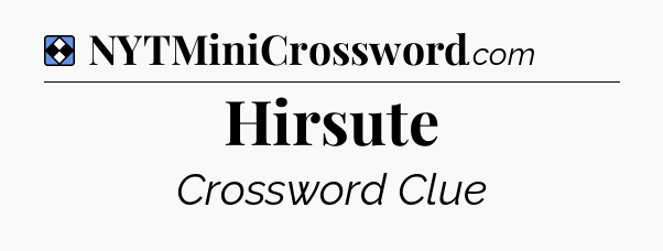 Solution: Hirsute - NYT Mini Crossword
