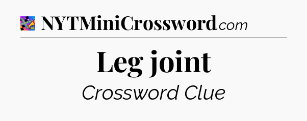 Leg joint Crossword Clue