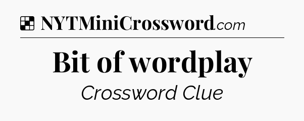 Solution: Bit of wordplay - NYT Crossword