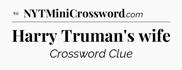 Harry Truman's wife - WSJ Crossword