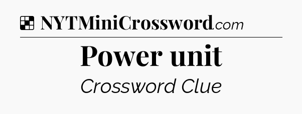 Solution: Power unit - NYT Crossword