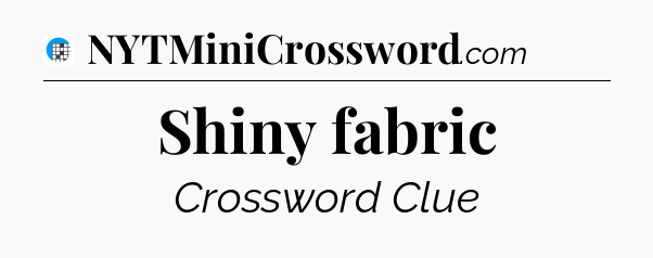 Shiny fabric Crossword Clue