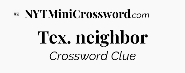 Tex. neighbor - WSJ Crossword