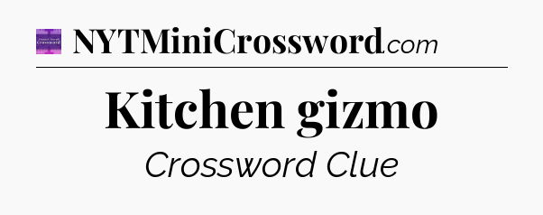 Kitchen gizmo - Thomas Joseph Crossword