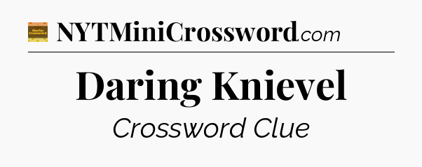 Daring Knievel crossword clue Eugene Sheffer
