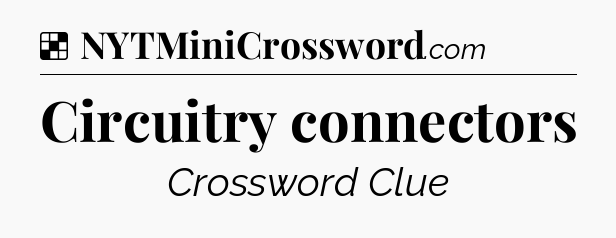 Solution: Circuitry connectors - NYT Crossword