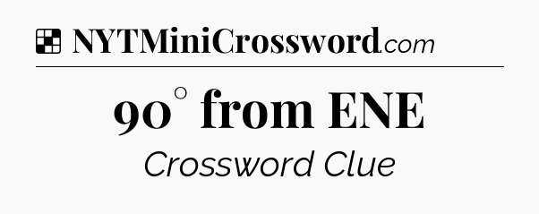 Solution: 90° from ENE - NYT Crossword