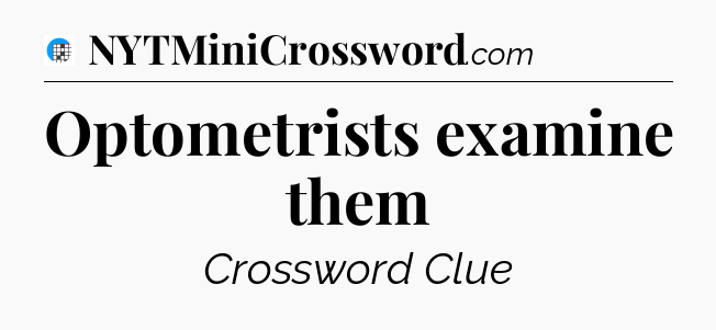 Optometrists examine them Crossword Clue