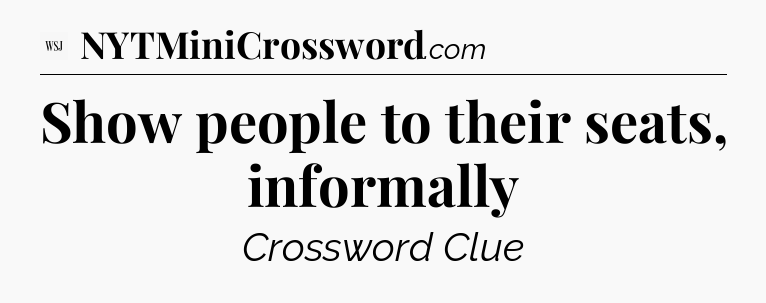 Show people to their seats, informally - WSJ Crossword