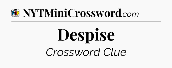 Despise Crossword Clue