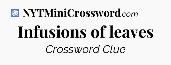 Infusions of leaves Puzzle Page Crossword Clue