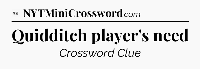 Quidditch player's need - WSJ Crossword