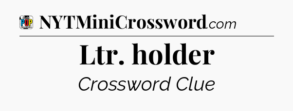 Ltr. holder Crossword Clue