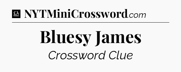 Bluesy James - LA Times Crossword