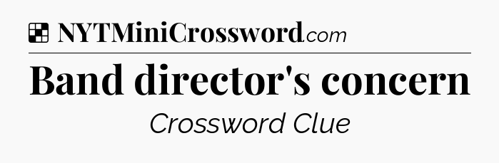 Solution: Band director's concern - NYT Crossword