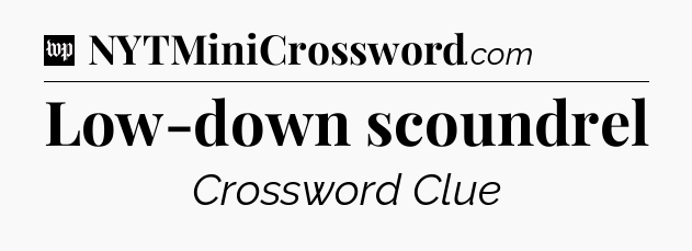 Low-down scoundrel Crossword Clue