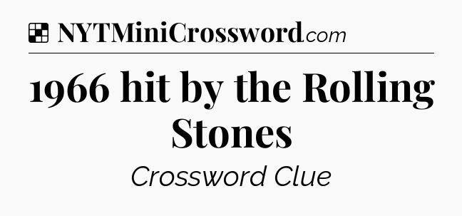 Solution: 1966 hit by the Rolling Stones - NYT Crossword
