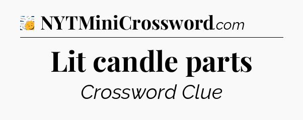 Lit candle parts - 7 Little Words