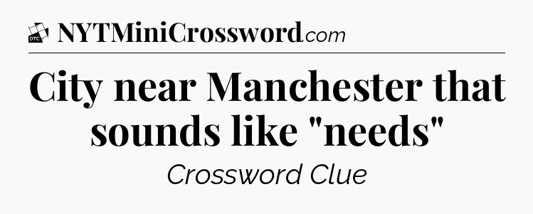 City near Manchester that sounds like 