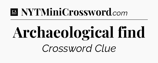 Archaeological find - LA Times Crossword
