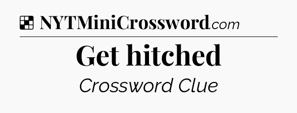 Solution: Get hitched - NYT Crossword