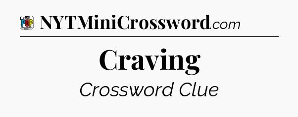 Craving Crossword Clue