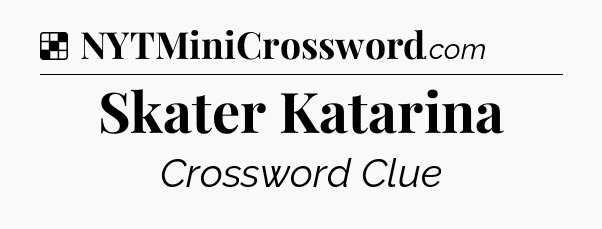 Solution: Skater Katarina - NYT Crossword
