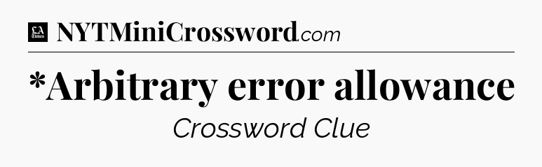 *Arbitrary error allowance - LA Times Crossword