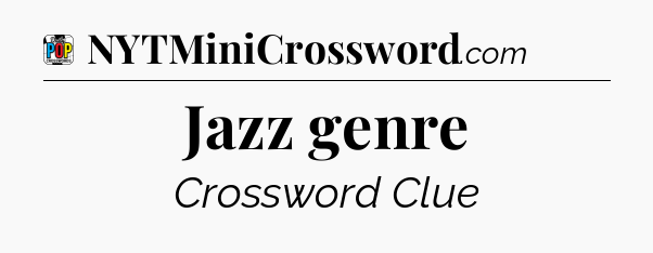 Jazz genre Crossword Clue