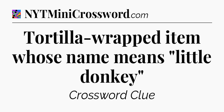 Tortilla-wrapped item whose name means 