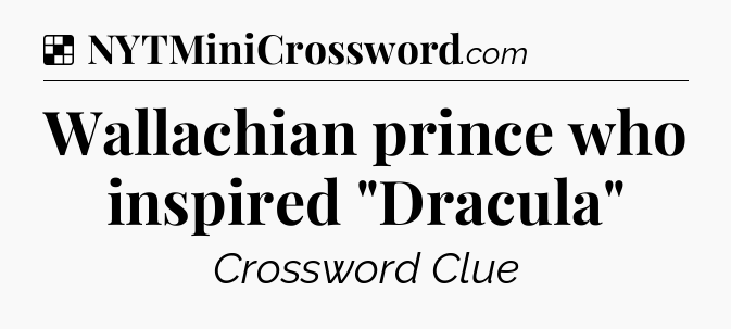 Solution: Wallachian prince who inspired 