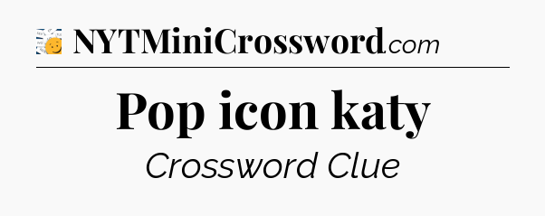 Pop icon katy - 7 Little Words