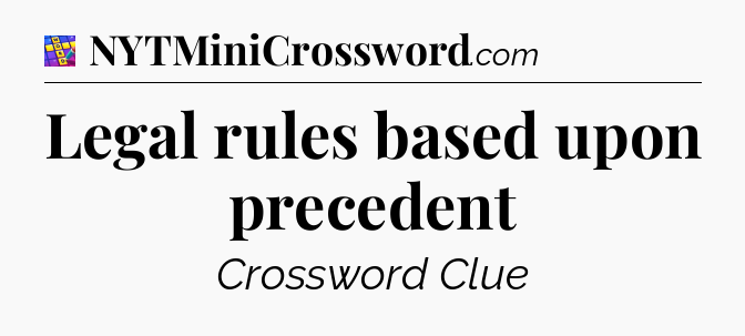 Legal rules based upon precedent Codycross